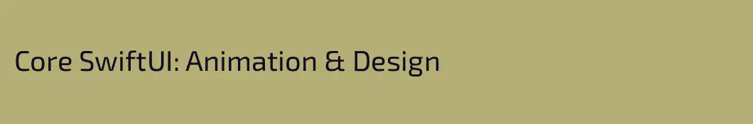 Core SwiftUI: Animation & Design